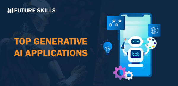 Top 10 Generative AI Applications You Should Know - Future Skills Academy