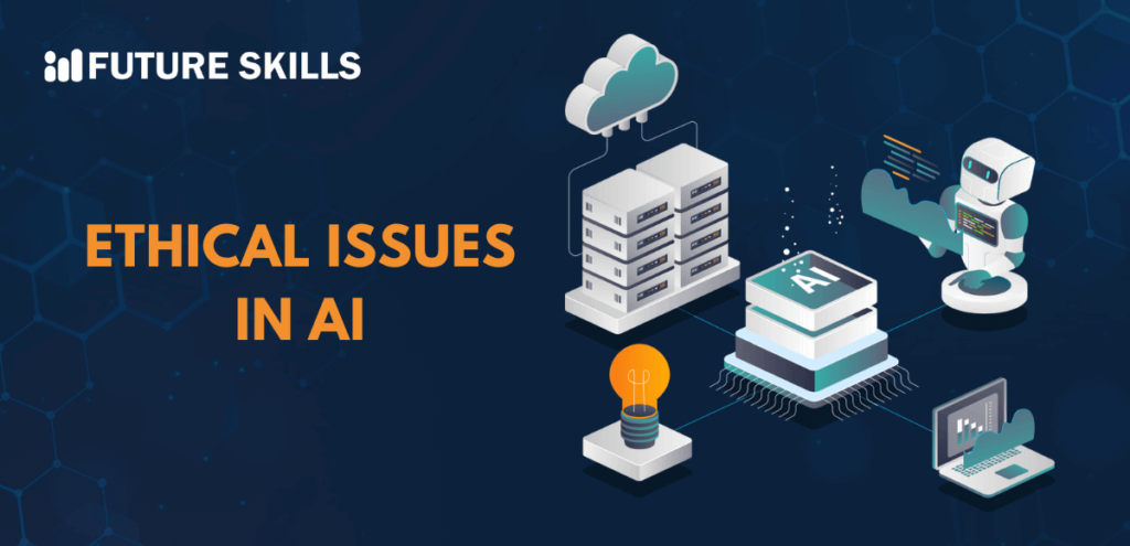 Top Ethical Issues In Artificial Intelligence (AI) - Future Skills Academy