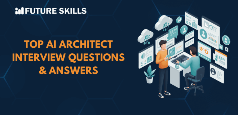 Top AI Architect Interview Questions and Answers - Future Skills Academy